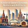 Russian & Eastern European Builders and Architects: From Soviet Monuments to Modern Giants