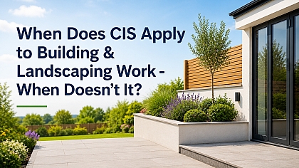 When Does CIS Apply to Building & Landscaping Work - When Doesn't It?